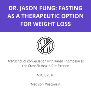 Dr Jason Fung - Fasting as a therapeutic option for weight loss (transcript)